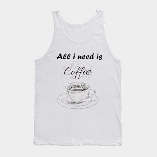 ALL I NEED IS COFFEE T-SHIRT for coffee lover Tank Top